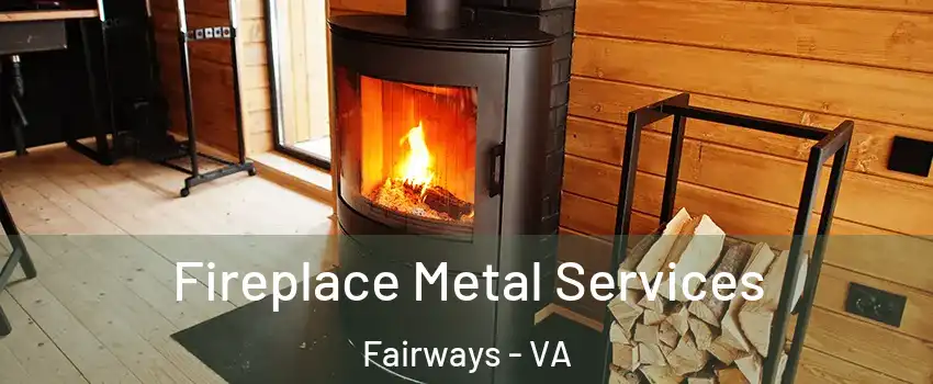 Fireplace Metal Services Fairways - VA