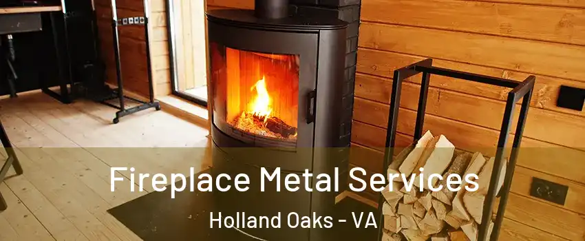 Fireplace Metal Services Holland Oaks - VA