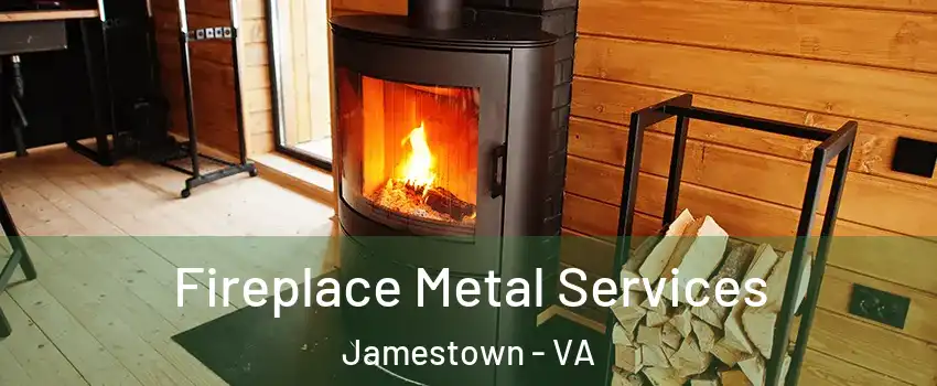 Fireplace Metal Services Jamestown - VA