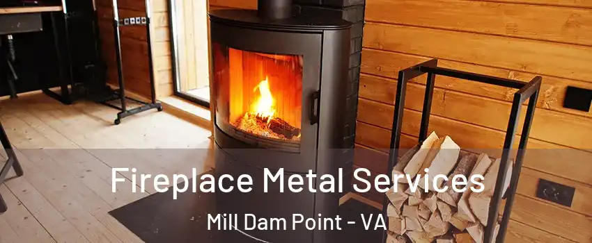 Fireplace Metal Services Mill Dam Point - VA