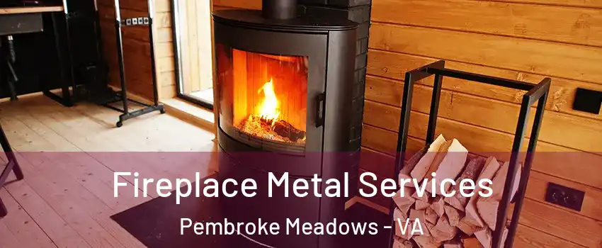 Fireplace Metal Services Pembroke Meadows - VA