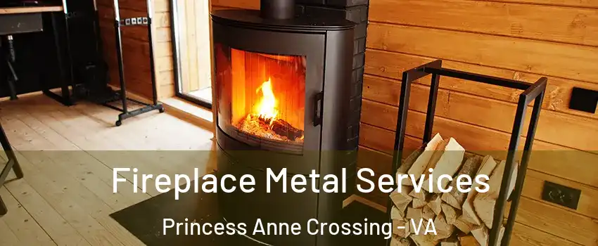 Fireplace Metal Services Princess Anne Crossing - VA