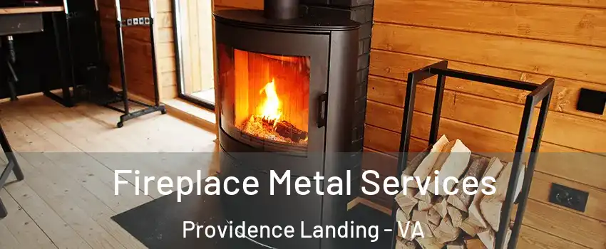Fireplace Metal Services Providence Landing - VA