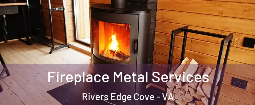 Fireplace Metal Services Rivers Edge Cove - VA