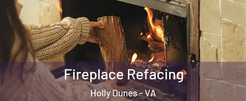 Fireplace Refacing Holly Dunes - VA