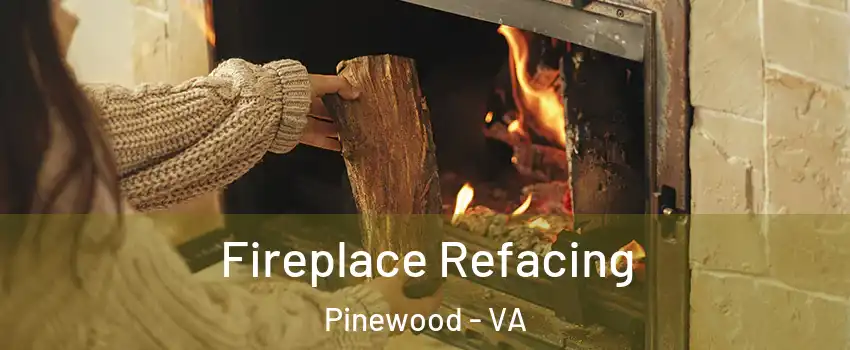Fireplace Refacing Pinewood - VA