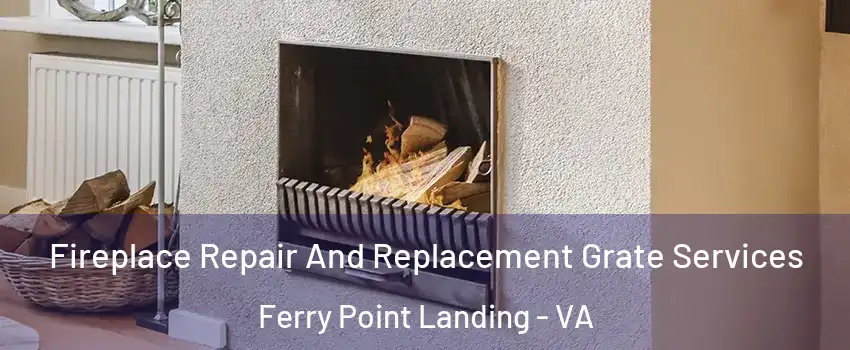 Fireplace Repair And Replacement Grate Services Ferry Point Landing - VA