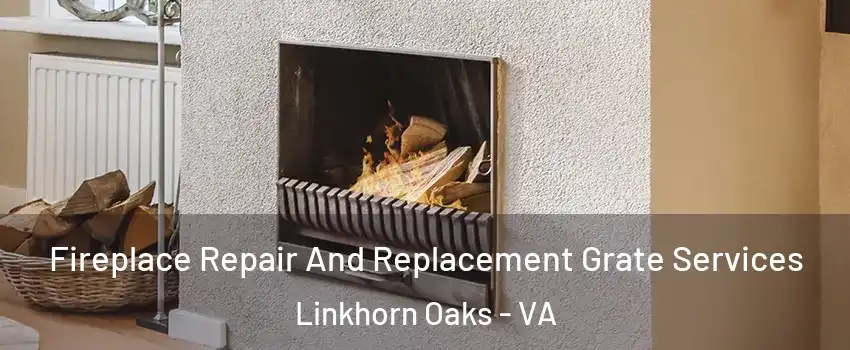 Fireplace Repair And Replacement Grate Services Linkhorn Oaks - VA