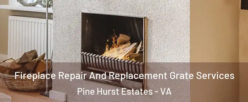 Fireplace Repair And Replacement Grate Services Pine Hurst Estates - VA