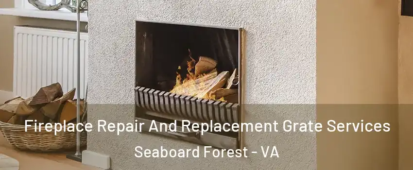 Fireplace Repair And Replacement Grate Services Seaboard Forest - VA
