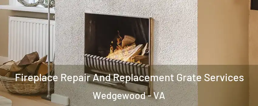Fireplace Repair And Replacement Grate Services Wedgewood - VA