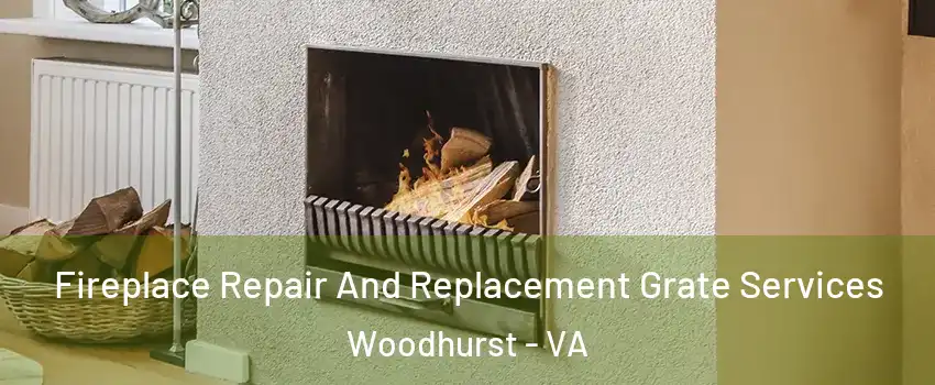 Fireplace Repair And Replacement Grate Services Woodhurst - VA