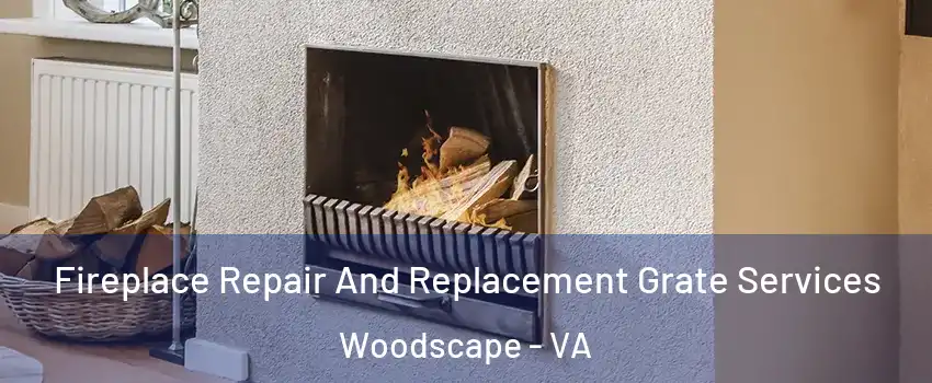 Fireplace Repair And Replacement Grate Services Woodscape - VA