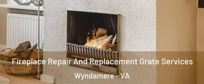 Fireplace Repair And Replacement Grate Services Wyndamere - VA