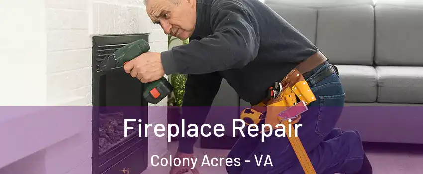 Fireplace Repair Colony Acres - VA