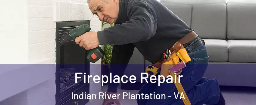 Fireplace Repair Indian River Plantation - VA