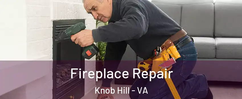 Fireplace Repair Knob Hill - VA