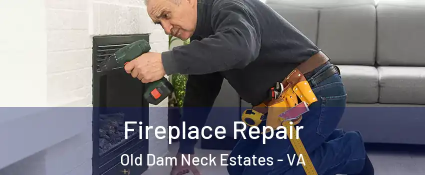Fireplace Repair Old Dam Neck Estates - VA
