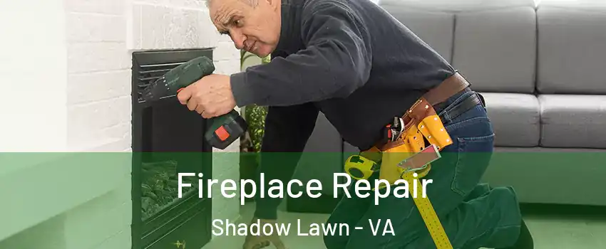 Fireplace Repair Shadow Lawn - VA
