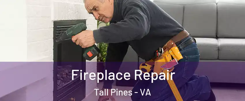 Fireplace Repair Tall Pines - VA