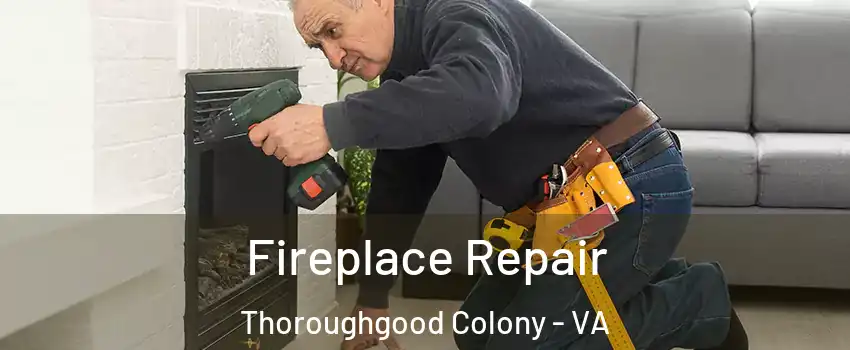 Fireplace Repair Thoroughgood Colony - VA