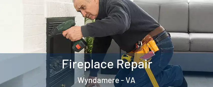 Fireplace Repair Wyndamere - VA