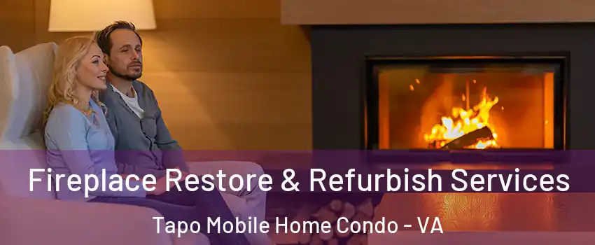 Fireplace Restore & Refurbish Services Tapo Mobile Home Condo - VA