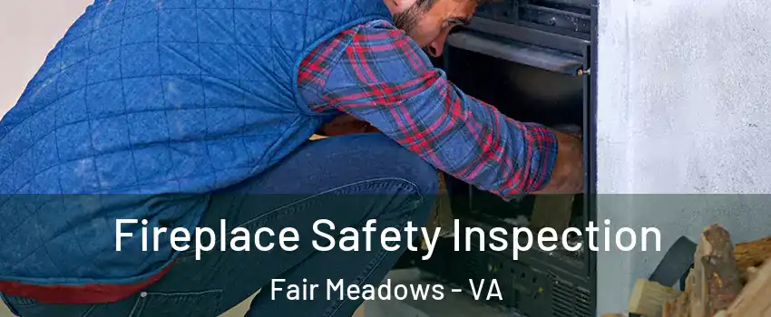 Fireplace Safety Inspection Fair Meadows - VA