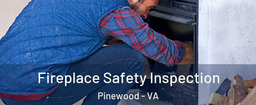 Fireplace Safety Inspection Pinewood - VA