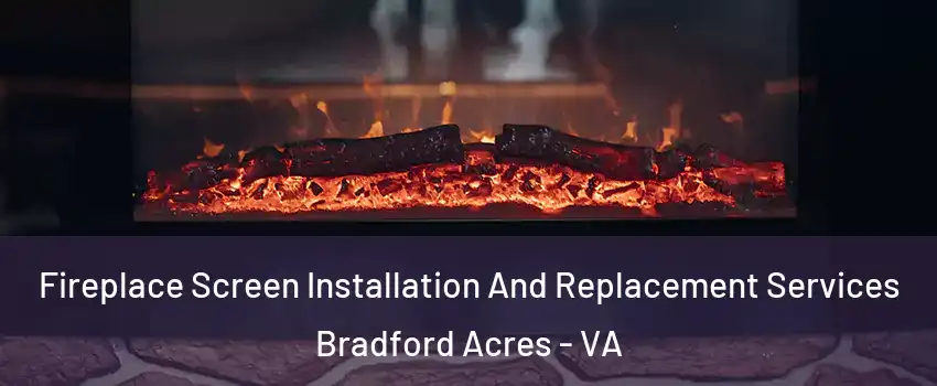 Fireplace Screen Installation And Replacement Services Bradford Acres - VA