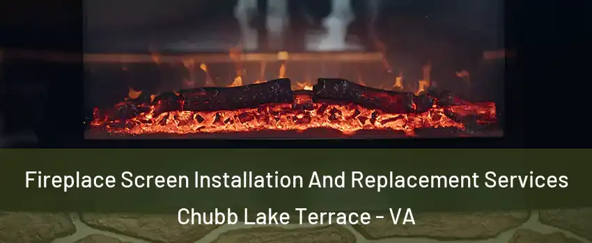 Fireplace Screen Installation And Replacement Services Chubb Lake Terrace - VA