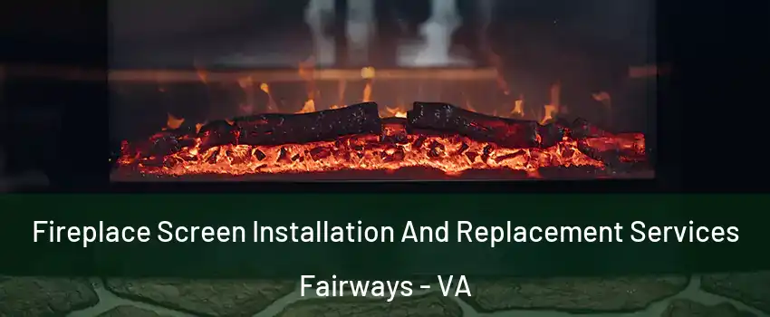 Fireplace Screen Installation And Replacement Services Fairways - VA