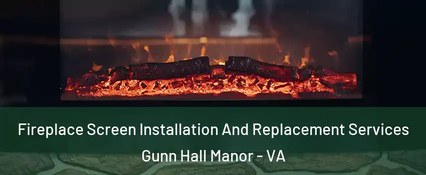 Fireplace Screen Installation And Replacement Services Gunn Hall Manor - VA