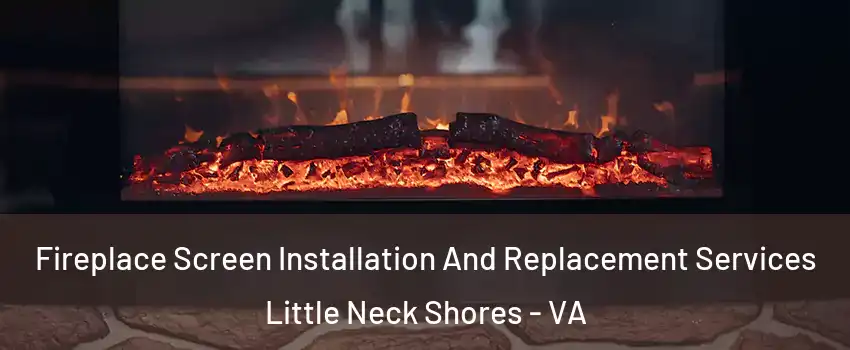 Fireplace Screen Installation And Replacement Services Little Neck Shores - VA