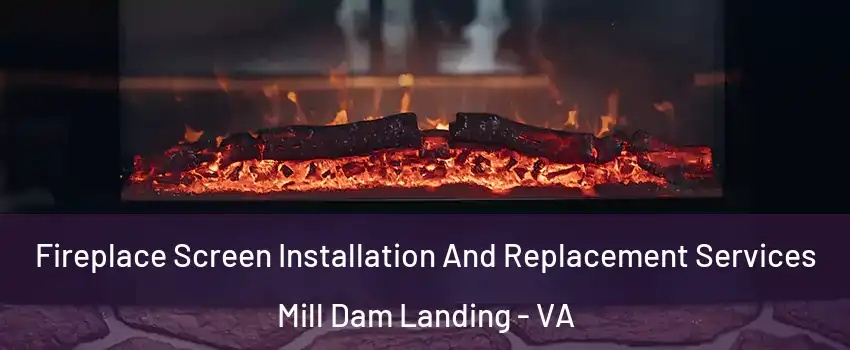 Fireplace Screen Installation And Replacement Services Mill Dam Landing - VA