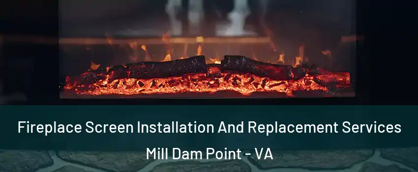Fireplace Screen Installation And Replacement Services Mill Dam Point - VA