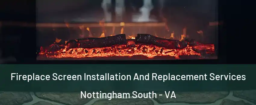 Fireplace Screen Installation And Replacement Services Nottingham South - VA