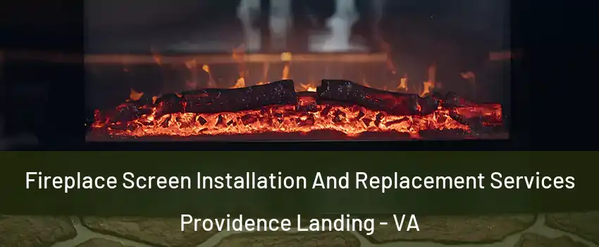 Fireplace Screen Installation And Replacement Services Providence Landing - VA