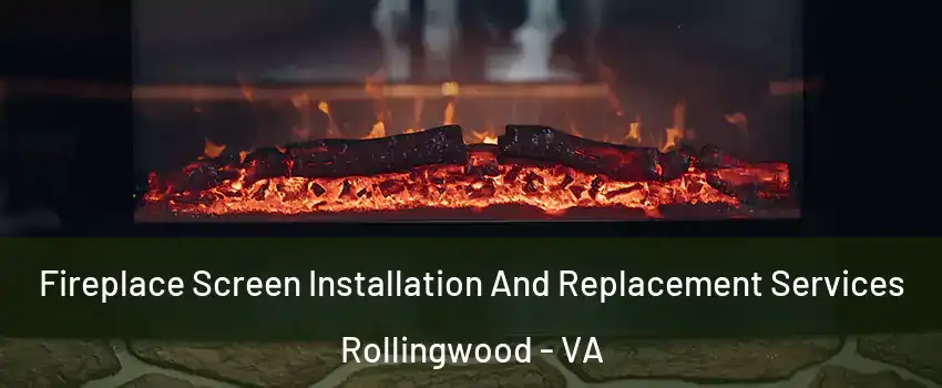 Fireplace Screen Installation And Replacement Services Rollingwood - VA