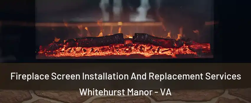 Fireplace Screen Installation And Replacement Services Whitehurst Manor - VA