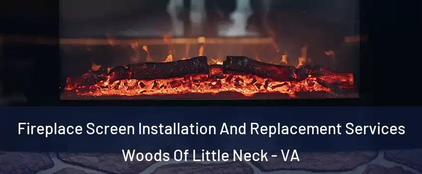 Fireplace Screen Installation And Replacement Services Woods Of Little Neck - VA