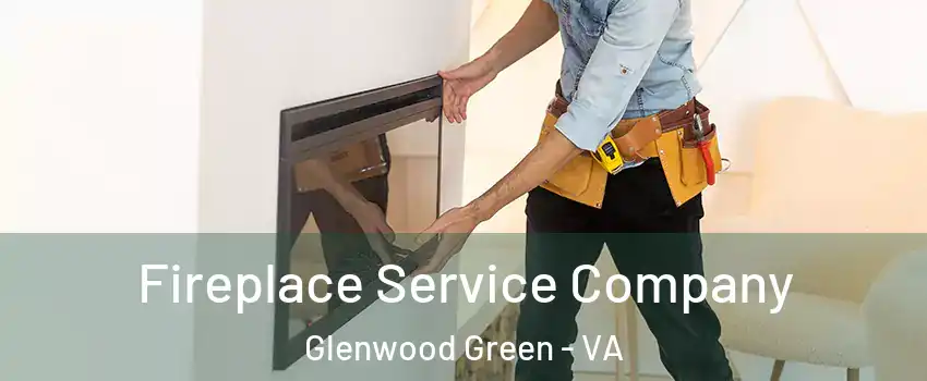 Fireplace Service Company Glenwood Green - VA