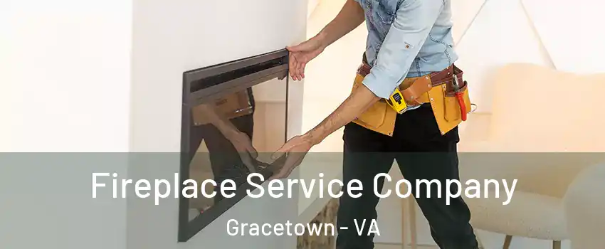 Fireplace Service Company Gracetown - VA