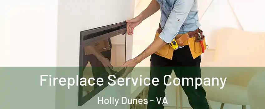 Fireplace Service Company Holly Dunes - VA