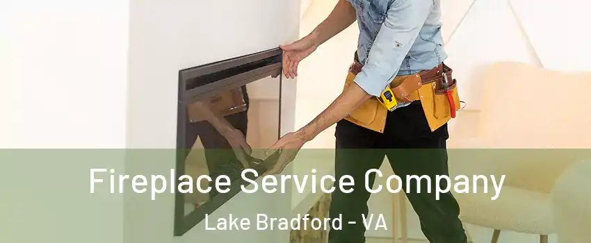 Fireplace Service Company Lake Bradford - VA