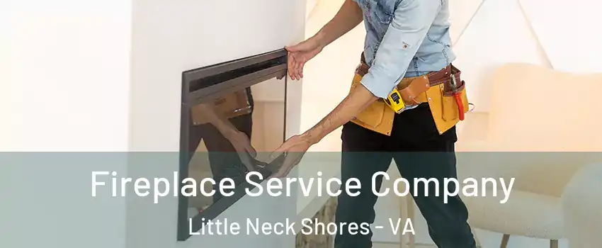 Fireplace Service Company Little Neck Shores - VA