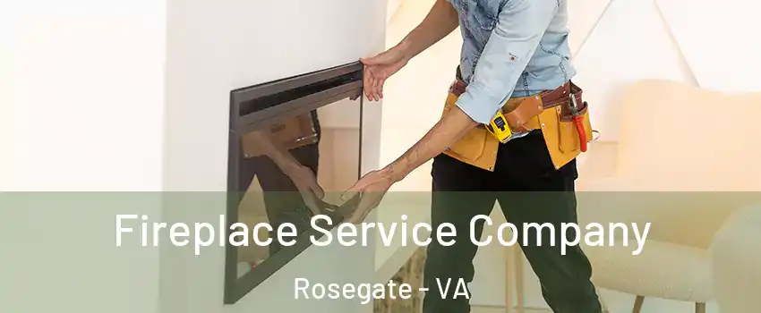Fireplace Service Company Rosegate - VA