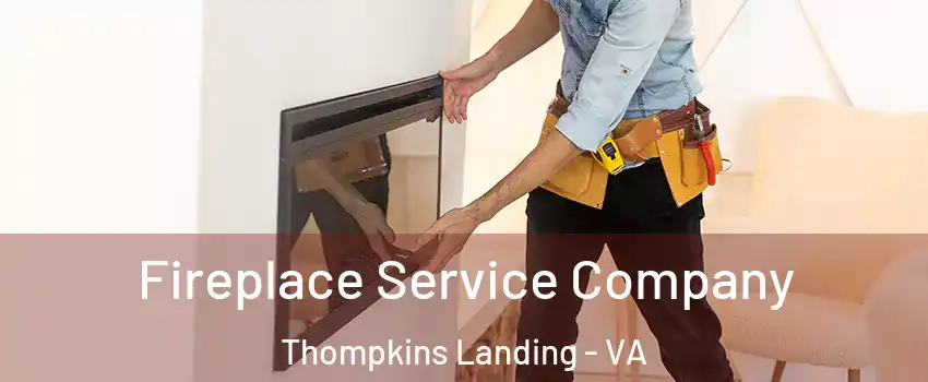 Fireplace Service Company Thompkins Landing - VA