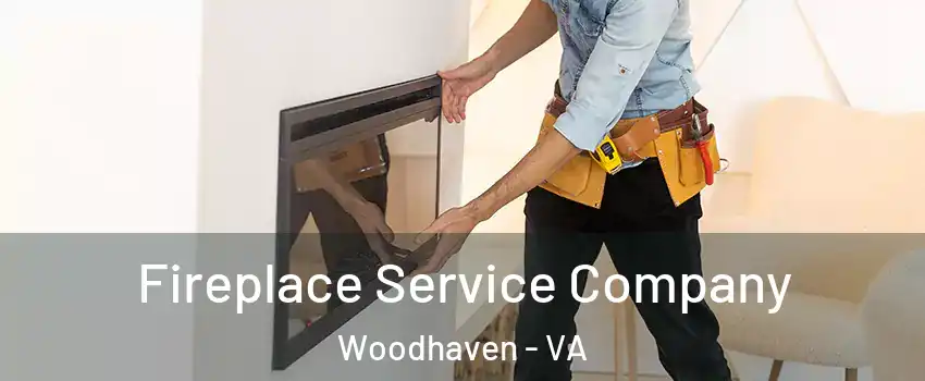 Fireplace Service Company Woodhaven - VA