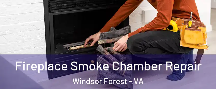 Fireplace Smoke Chamber Repair Windsor Forest - VA